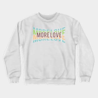 More Love Crewneck Sweatshirt